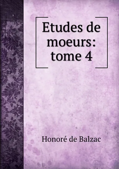 Обложка книги Etudes de moeurs: tome 4, Honoré de Balzac