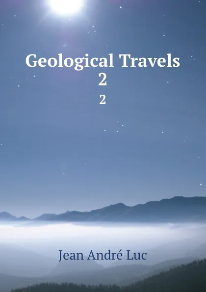 Обложка книги Geological Travels. 2, Jean André Luc