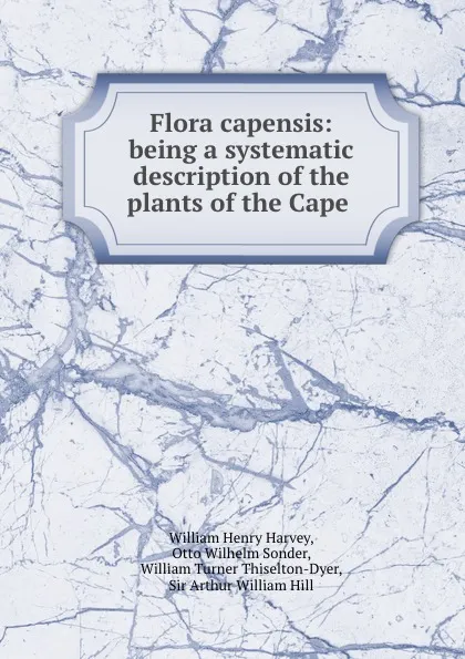 Обложка книги Flora capensis: being a systematic description of the plants of the Cape ., William Henry Harvey