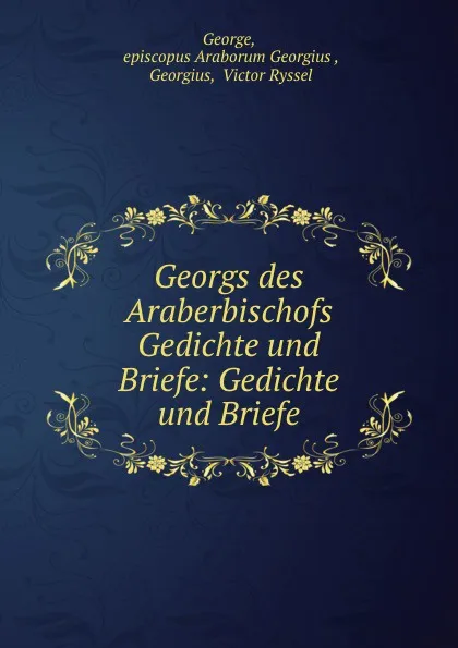 Обложка книги Georgs des Araberbischofs Gedichte und Briefe: Gedichte und Briefe, Victor Ryssel