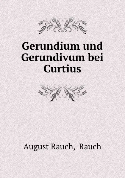 Обложка книги Gerundium und Gerundivum bei Curtius, August Rauch