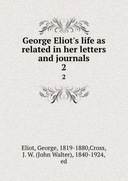 Обложка книги George Eliot.s life as related in her letters and journals. 2, George Eliot