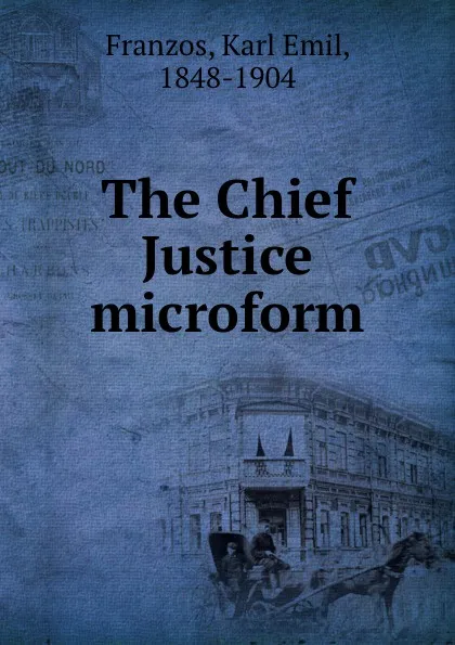 Обложка книги The Chief Justice microform, Karl Emil Franzos