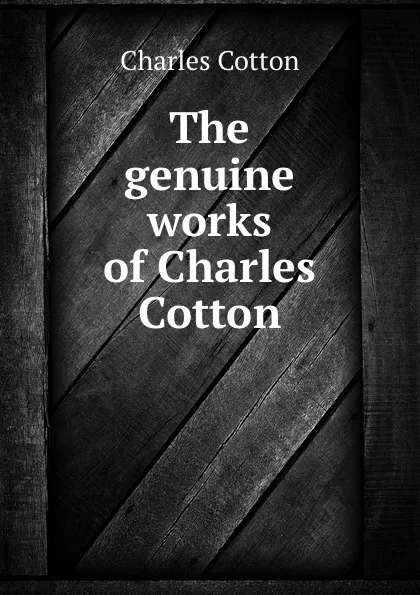Обложка книги The genuine works of Charles Cotton, Charles Cotton