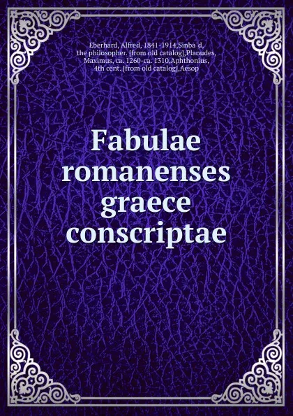 Обложка книги Fabulae romanenses graece conscriptae, Alfred Eberhard