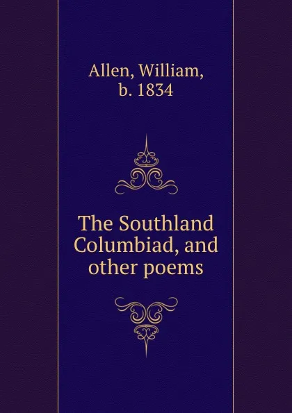 Обложка книги The Southland Columbiad, and other poems, William Allen