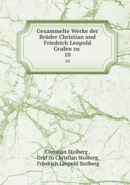 Обложка книги Gesammelte Werke der Bruder Christian und Friedrich Leopold Grafen zu . 10, Christian Stolberg