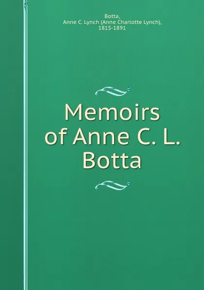 Обложка книги Memoirs of Anne C. L. Botta, Anne Charlotte Lynch Botta