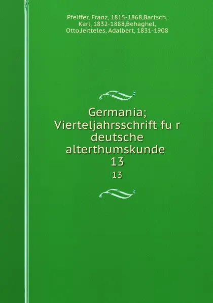 Обложка книги Germania; Vierteljahrsschrift fur deutsche alterthumskunde . 13, Franz Pfeiffer