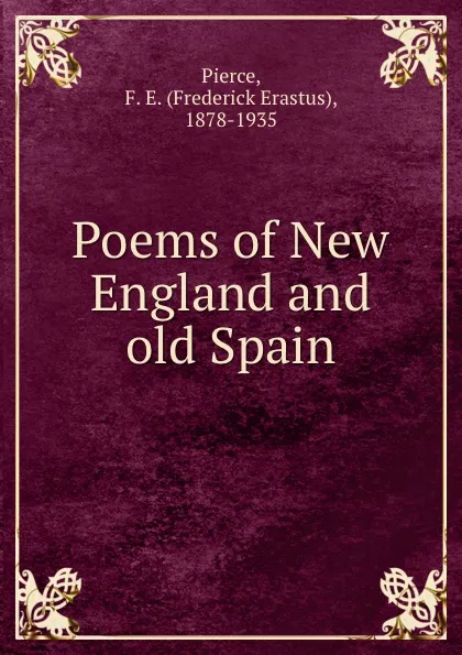 Обложка книги Poems of New England and old Spain, Frederick Erastus Pierce