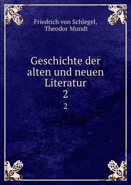 Обложка книги Geschichte der alten und neuen Literatur. 2, Friedrich von Schlegel