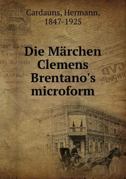 Обложка книги Die Marchen Clemens Brentano.s microform, Hermann Cardauns