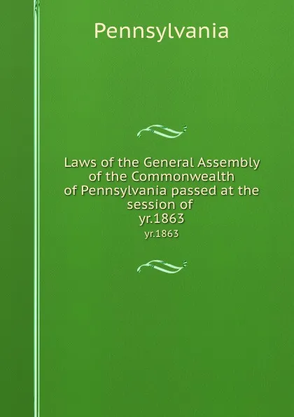 Обложка книги Laws of the General Assembly of the Commonwealth of Pennsylvania passed at the session of . yr.1863, Pennsylvania