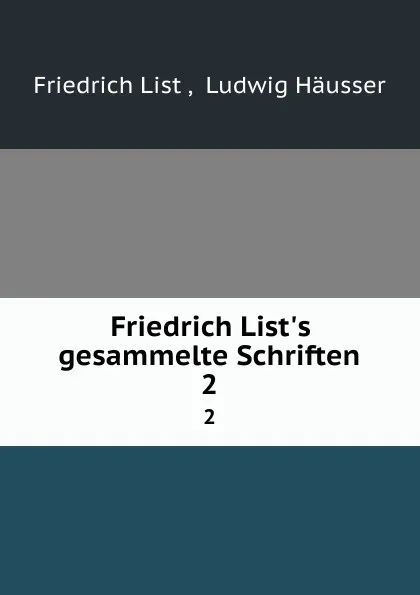 Обложка книги Friedrich List.s gesammelte Schriften. 2, Friedrich List