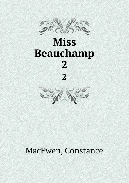 Обложка книги Miss Beauchamp. 2, Constance MacEwen