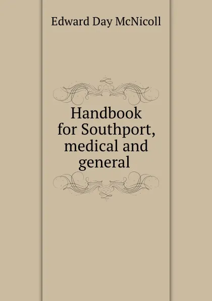 Обложка книги Handbook for Southport, medical and general ., Edward Day McNicoll