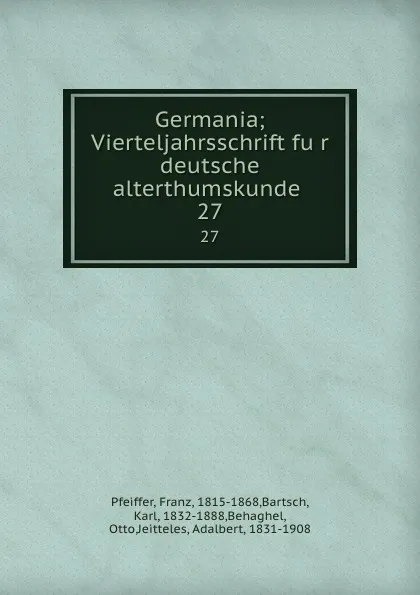 Обложка книги Germania; Vierteljahrsschrift fur deutsche alterthumskunde . 27, Franz Pfeiffer