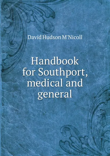 Обложка книги Handbook for Southport, medical and general, David Hudson M'Nicoll