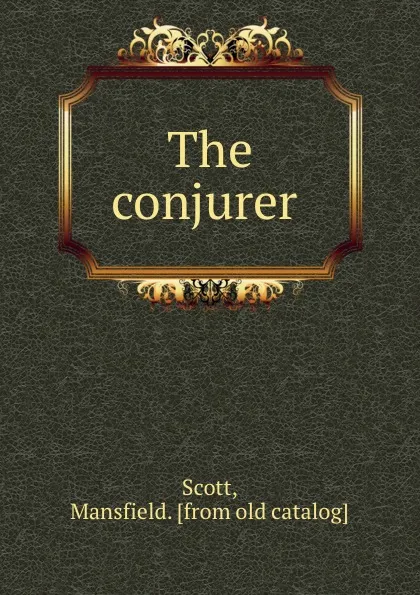 Обложка книги The conjurer, Mansfield Scott