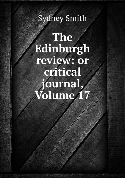 Обложка книги The Edinburgh review: or critical journal, Volume 17, Sydney Smith