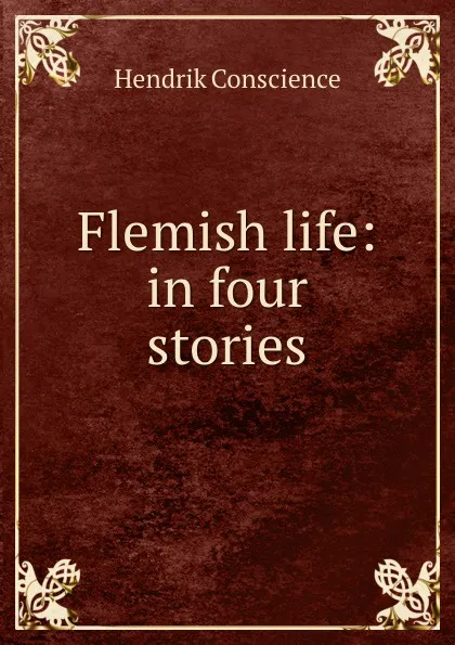 Обложка книги Flemish life: in four stories, Hendrik Conscience