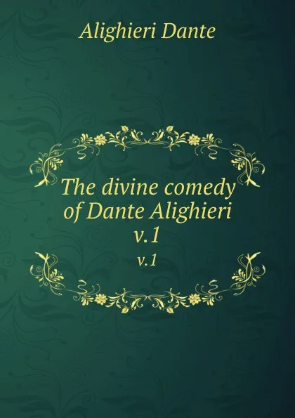 Обложка книги The divine comedy of Dante Alighieri. v.1, Dante Alighieri