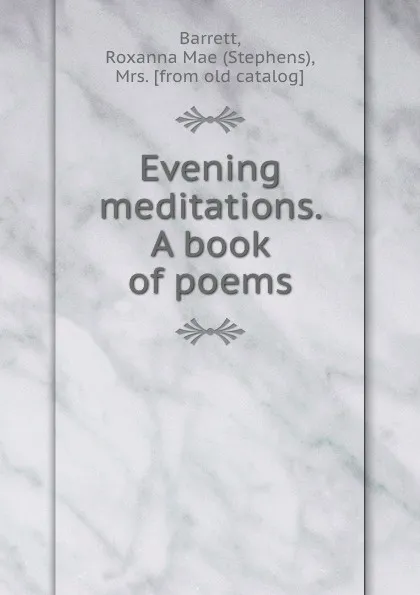 Обложка книги Evening meditations. A book of poems, Stephens Barrett