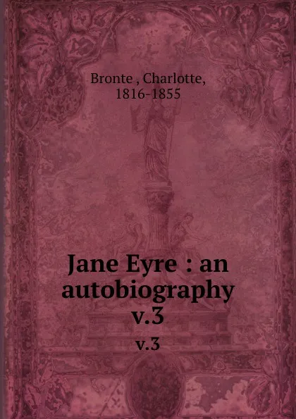 Обложка книги Jane Eyre : an autobiography. v.3, Charlotte Brontë