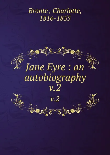 Обложка книги Jane Eyre : an autobiography. v.2, Charlotte Brontë