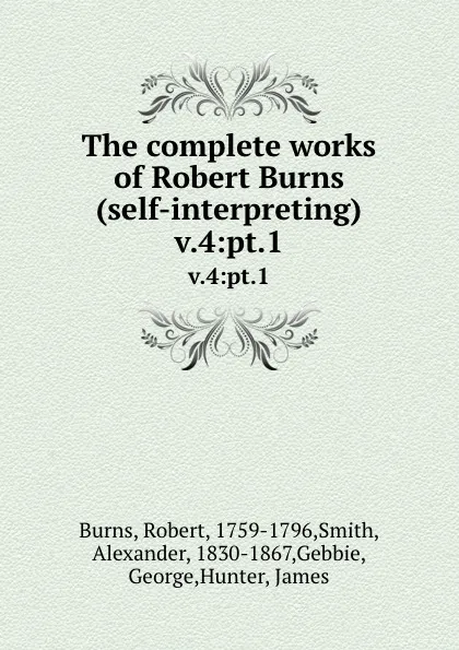 Обложка книги The complete works of Robert Burns (self-interpreting). v.4:pt.1, Robert Burns