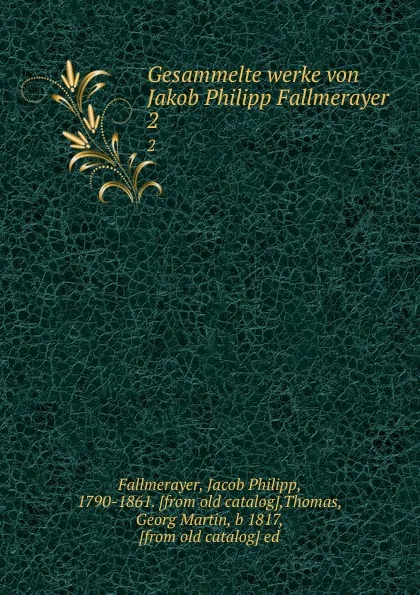 Обложка книги Gesammelte werke von Jakob Philipp Fallmerayer. 2, Jacob Philipp Fallmerayer