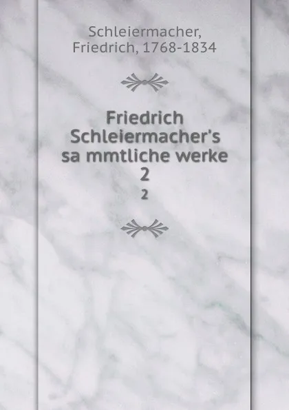 Обложка книги Friedrich Schleiermacher.s sammtliche werke. 2, Friedrich Schleiermacher