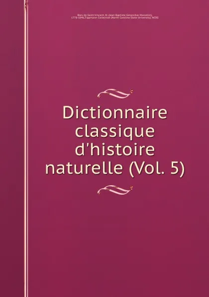 Обложка книги Dictionnaire classique d.histoire naturelle (Vol. 5), M. Bory de Saint-Vincent