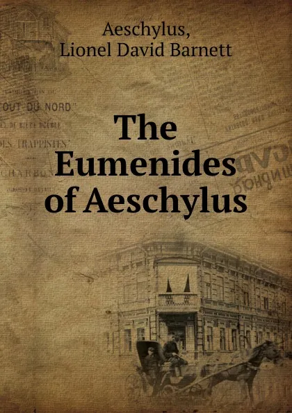 Обложка книги The Eumenides of Aeschylus, Lionel David Barnett