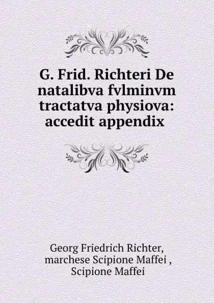 Обложка книги G. Frid. Richteri De natalibva fvlminvm tractatva physiova: accedit appendix ., Georg Friedrich Richter