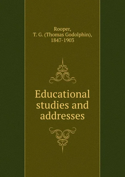 Обложка книги Educational studies and addresses, Thomas Godolphin Rooper