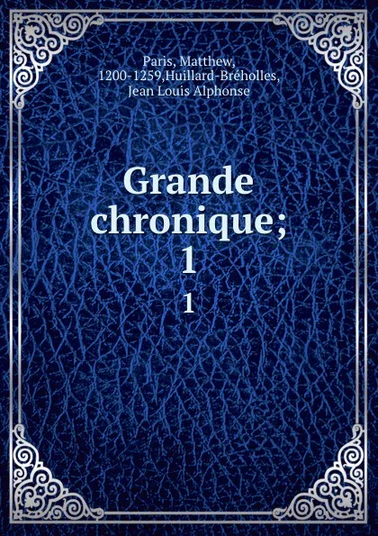 Обложка книги Grande chronique;. 1, Matthew Paris