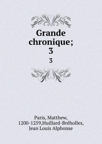 Обложка книги Grande chronique;. 3, Matthew Paris