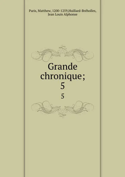 Обложка книги Grande chronique;. 5, Matthew Paris