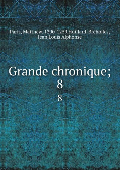 Обложка книги Grande chronique;. 8, Matthew Paris
