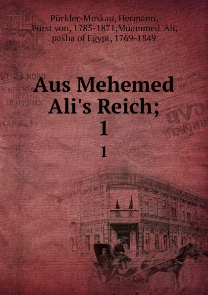 Обложка книги Aus Mehemed Ali.s Reich;. 1, Hermann Pückler-Muskau