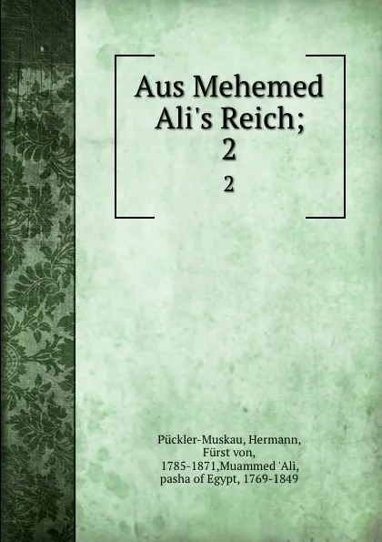 Обложка книги Aus Mehemed Ali.s Reich;. 2, Hermann Pückler-Muskau