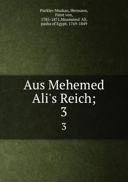 Обложка книги Aus Mehemed Ali.s Reich;. 3, Hermann Pückler-Muskau