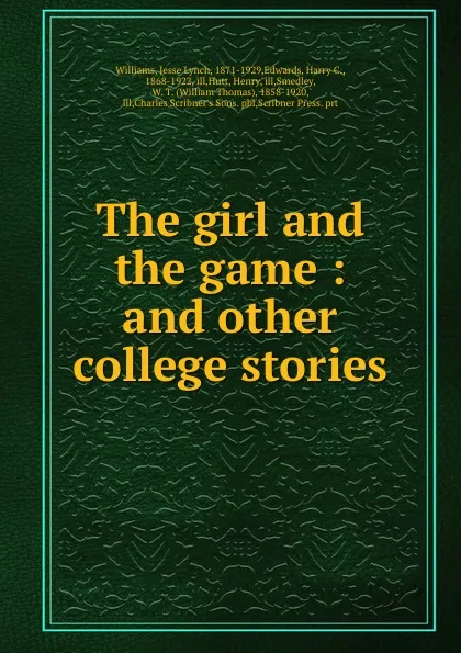 Обложка книги The girl and the game : and other college stories, Jesse Lynch Williams