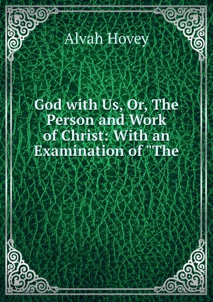 Обложка книги God with Us, Or, The Person and Work of Christ: With an Examination of 