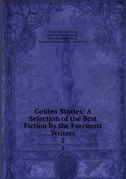 Обложка книги Golden Stories: A Selection of the Best Fiction by the Foremost Writers. 2, Frank Herbert Sweet