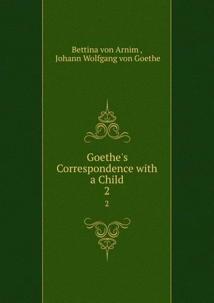 Обложка книги Goethe.s Correspondence with a Child. 2, Bettina von Arnim