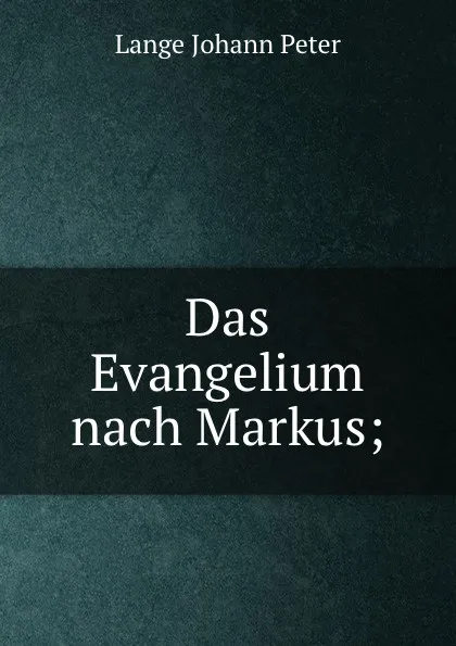 Обложка книги Das Evangelium nach Markus;, Lange Johann Peter