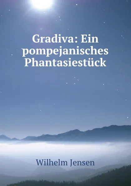 Обложка книги Gradiva: Ein pompejanisches Phantasiestuck., Wilhelm Jensen