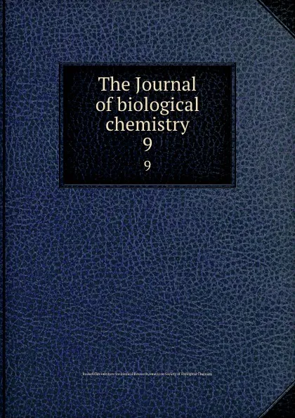 Обложка книги The Journal of biological chemistry. 9, Rockefeller Institute for Medical Research